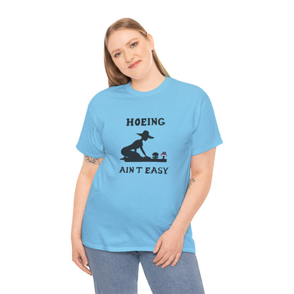 Funny Gardening T-Shirt, Hoeing Ain't Easy Tee, Gift for Gardeners, Plant Lovers