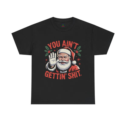 You Ain't Gettin' Shit Santa Christmas Shirt | Funny Holiday Tee