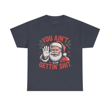 You Ain't Gettin' Shit Santa Christmas Shirt | Funny Holiday Tee