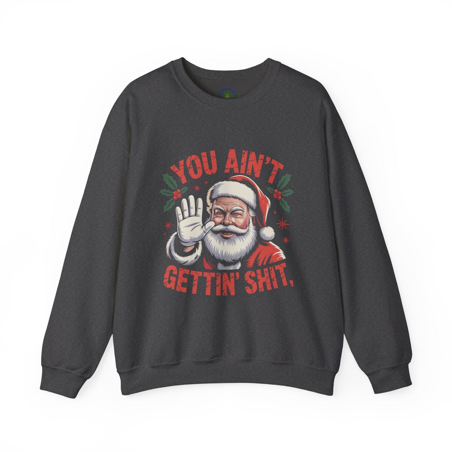 You Ain't Gettin' Shit Christmas Crewneck Sweatshirt