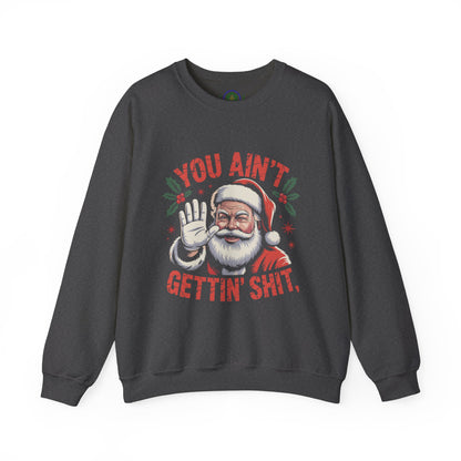 You Ain't Gettin' Shit Christmas Crewneck Sweatshirt