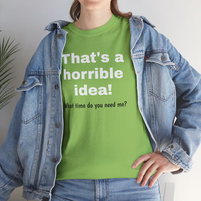 Sarcastic Tee, That's a Horrible Idea Funny Unisex T-Shirt, Gift for Sarcasm