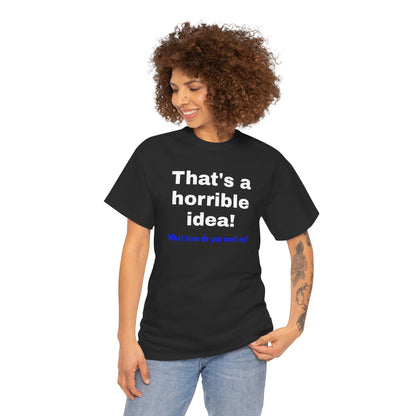 Sarcastic Tee, That's a Horrible Idea Funny Unisex T-Shirt, Gift for Sarcasm
