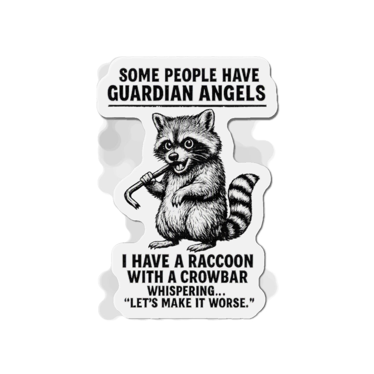 Raccoon with crowbar die-cut magnet featuring funny guardian angel quote, ideal for refrigerator or home decor.