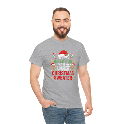 Due to Inflation This Is My Ugly Christmas Sweater Shirt, T-Shirt | Funny X-Mas Joke