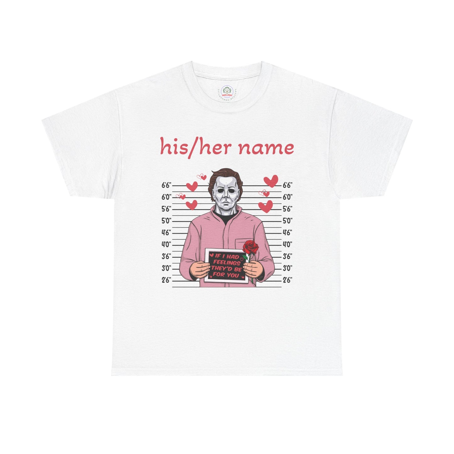 Michael Myers Mugshot T-Shirt - "If I Had Feelings They'd Be For You" Cute Customizable Horror Valentine Tee