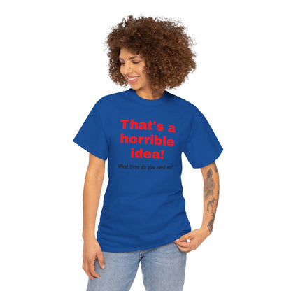 Sarcastic Tee, That's a Horrible Idea Funny Unisex T-Shirt, Gift for Sarcasm