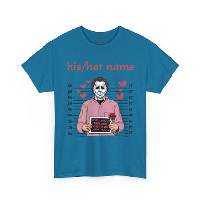 Michael Myers Mugshot T-Shirt - "If I Had Feelings They'd Be For You" Cute Customizable Horror Valentine Tee