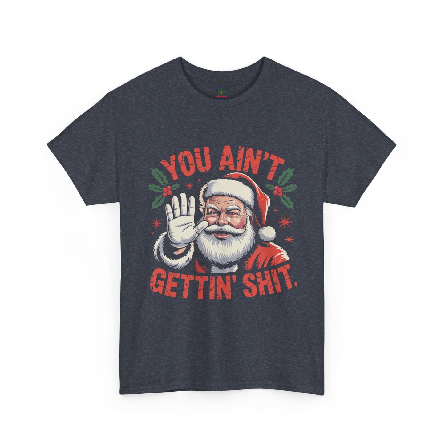 You Ain't Gettin' Shit Santa Christmas Shirt | Funny Holiday Tee