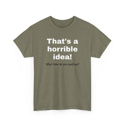 Sarcastic Tee, That's a Horrible Idea Funny Unisex T-Shirt, Gift for Sarcasm