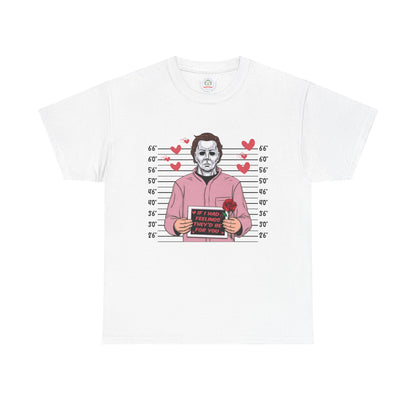 Michael Myers Mugshot T-Shirt — "If I Had Feelings They'd Be For You" Cute Horror Valentine Tee - Secondhand Readers