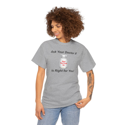Sarcastic Humor Graphic Tee, Shut Up Unisex T-Shirt, Funny, Ask Your Doctor