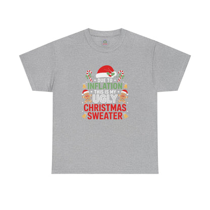 Due to Inflation This Is My Ugly Christmas Sweater Shirt, T-Shirt | Funny X-Mas Joke