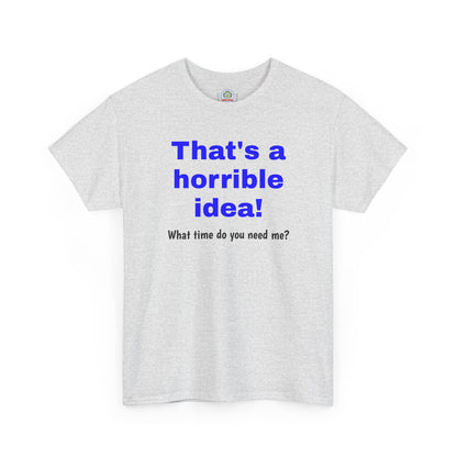 Funny gray T-Shirt by Printify featuring the sarcastic phrase "What time do you need me?" in bold graphic print.
