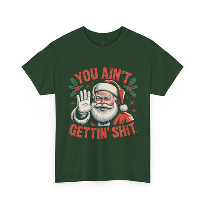 You Ain't Gettin' Shit Santa Christmas Shirt | Funny Holiday Tee