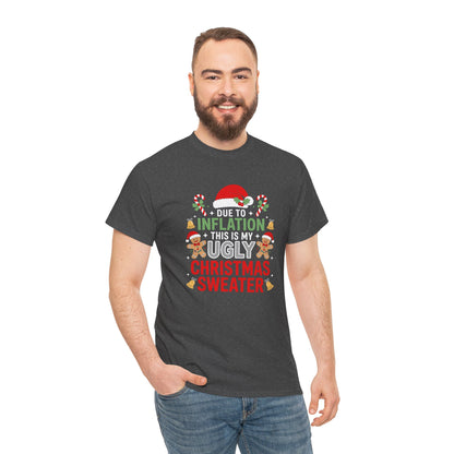 Due to Inflation This Is My Ugly Christmas Sweater Shirt, T-Shirt | Funny X-Mas Joke