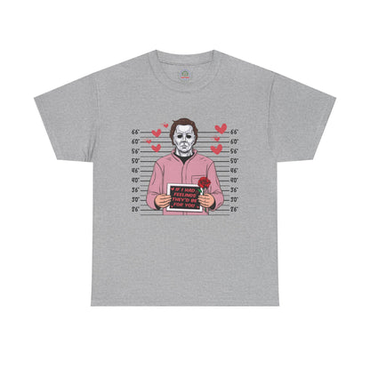 Michael Myers Mugshot T-Shirt — "If I Had Feelings They'd Be For You" Cute Horror Valentine Tee - Secondhand Readers