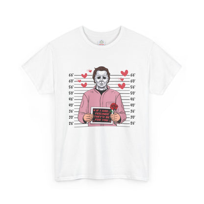 Michael Myers Mugshot T-Shirt — "If I Had Feelings They'd Be For You" Cute Horror Valentine Tee - Secondhand Readers