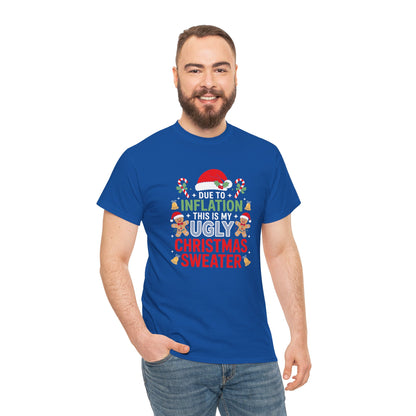 Due to Inflation This Is My Ugly Christmas Sweater Shirt, T-Shirt | Funny X-Mas Joke