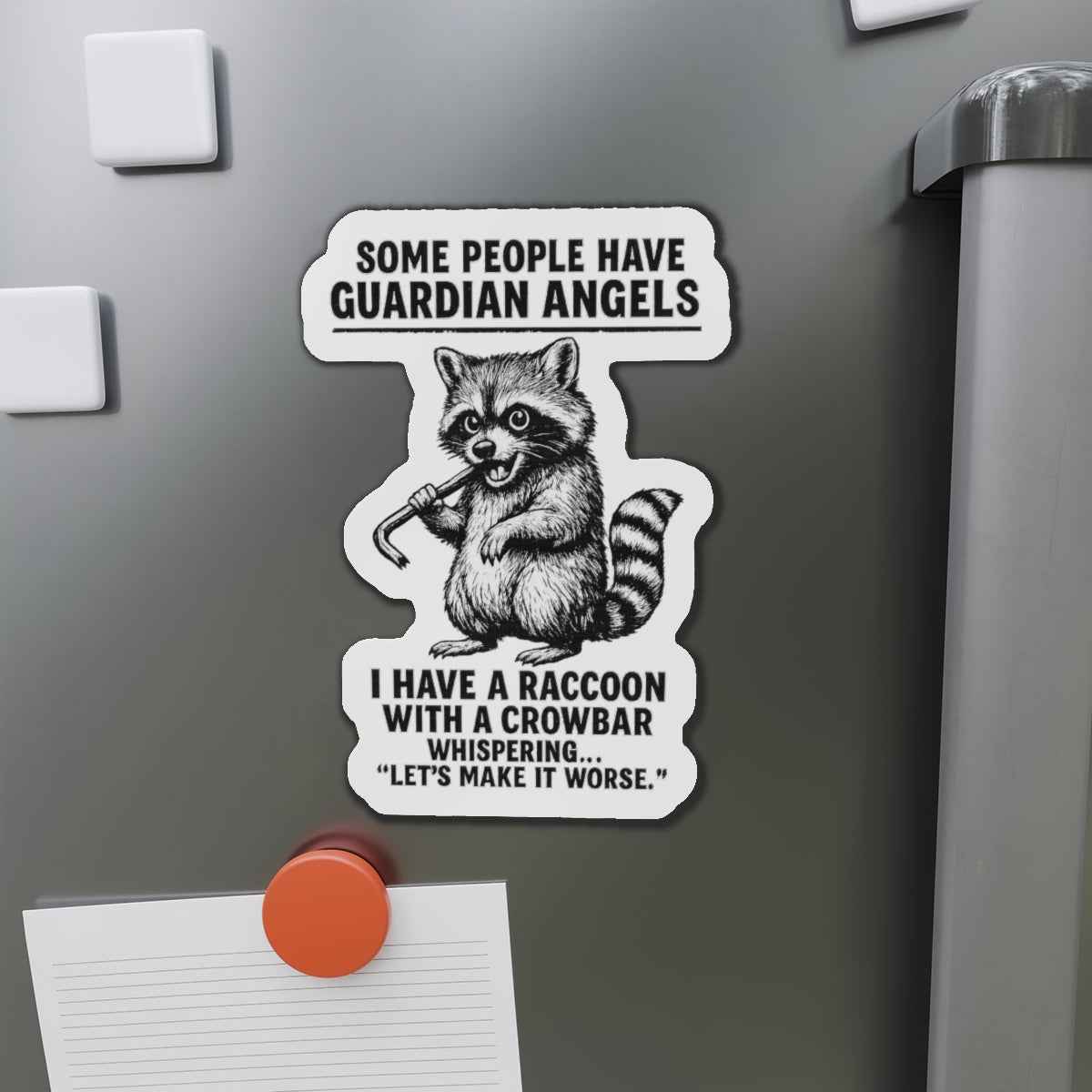 Raccoon with Crowbar Die-Cut Magnet | Some people have guardian angels Funny Quote Refrigerator Magnet