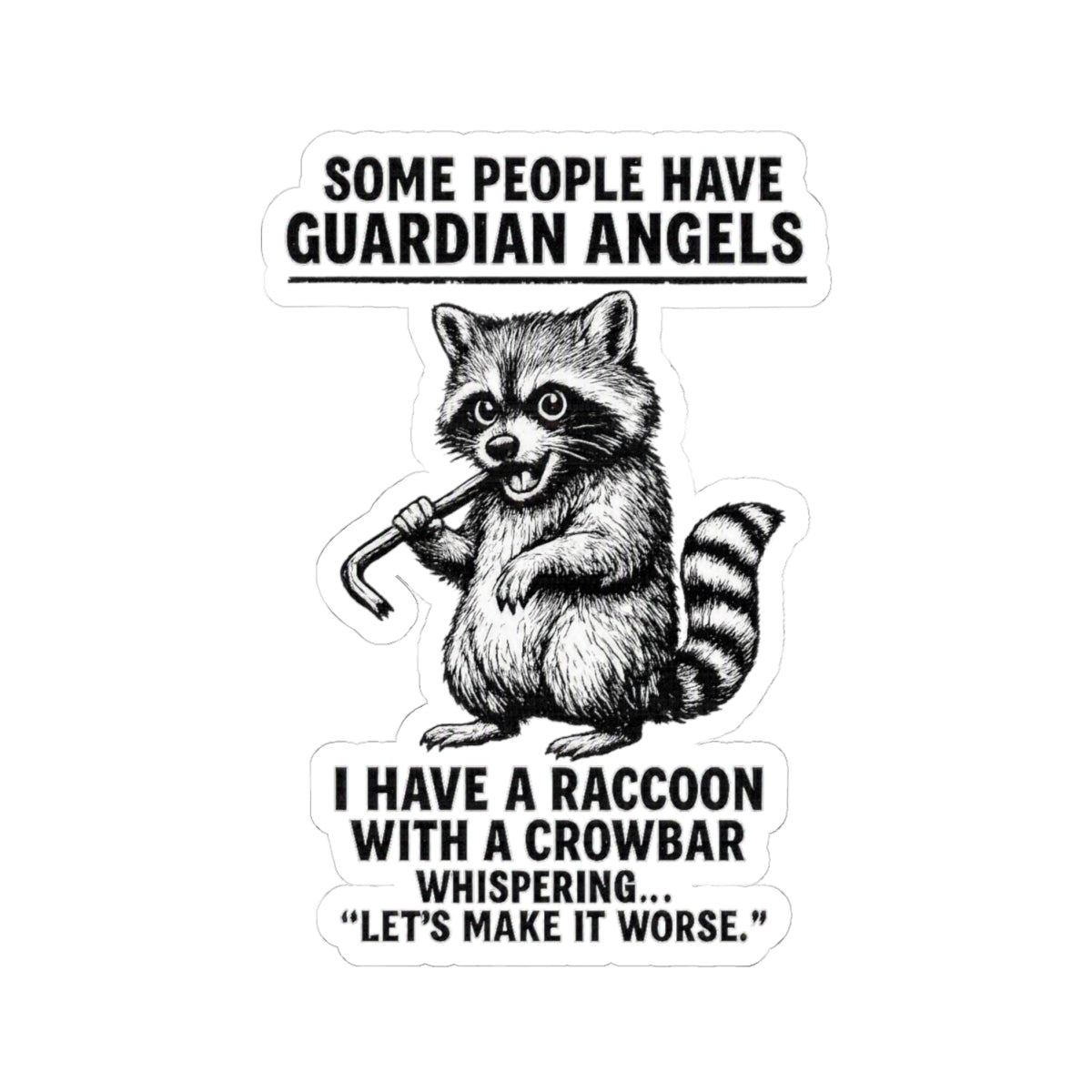 Raccoon with crowbar sticker featuring "Some People Have Guardian Angels" sarcastic decal on paper product from Printify.