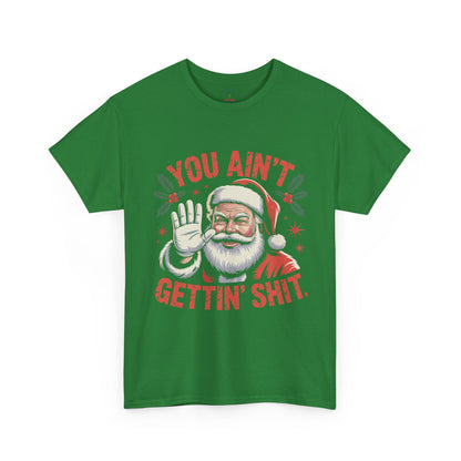 You Ain't Gettin' Shit Santa Christmas Shirt | Funny Holiday Tee