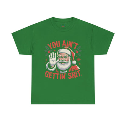 You Ain't Gettin' Shit Santa Christmas Shirt | Funny Holiday Tee