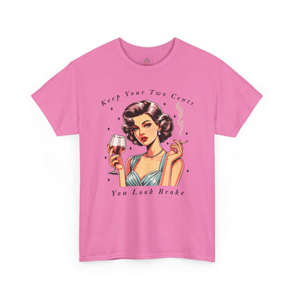 Keep Your Two Cents You Look Broke Unisex Shirt, Vintage Girl Tee, Sarcastic Quote - Secondhand Readers