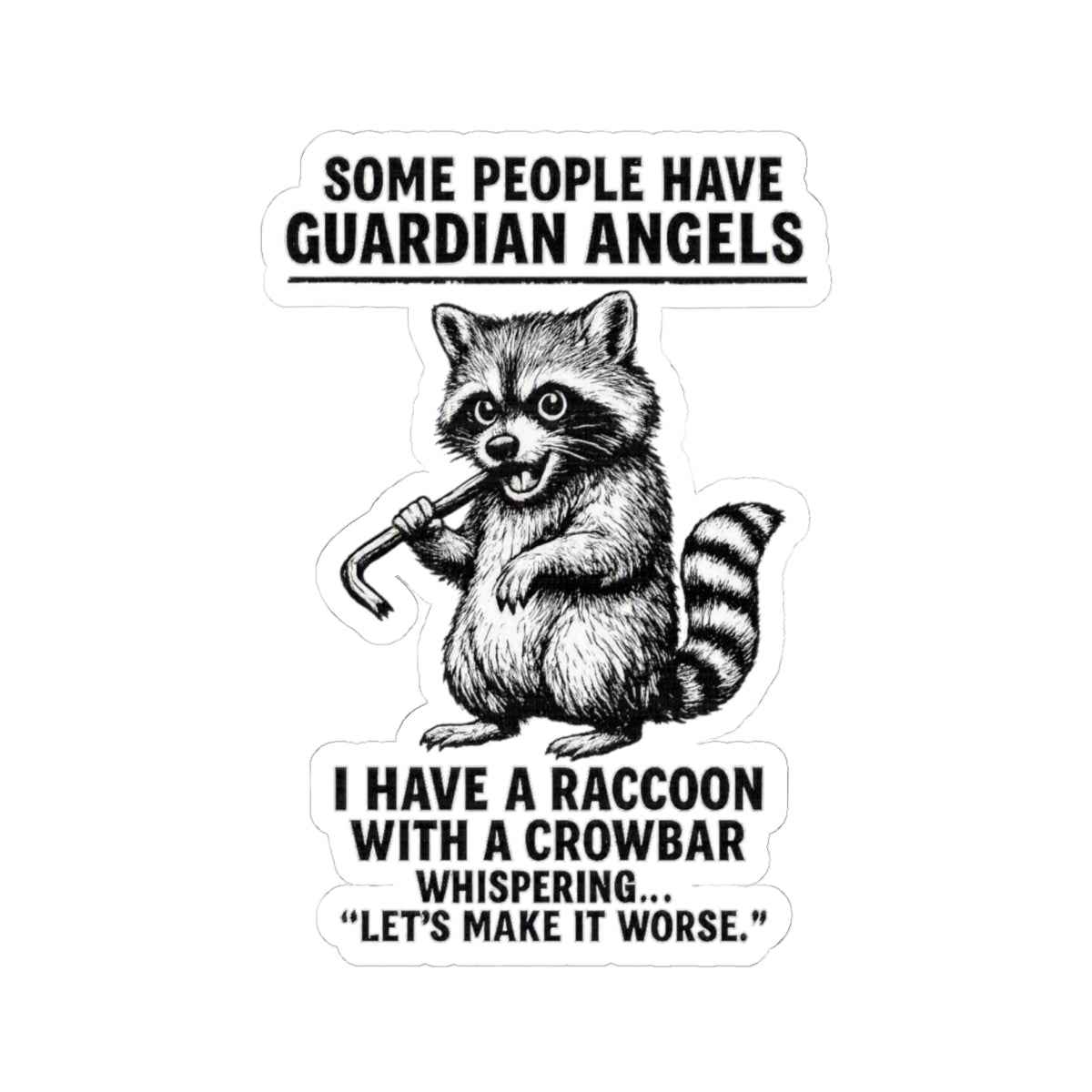 Raccoon with Crowbar Sticker | "Some People Have Guardian Angels" Sarcastic Decal