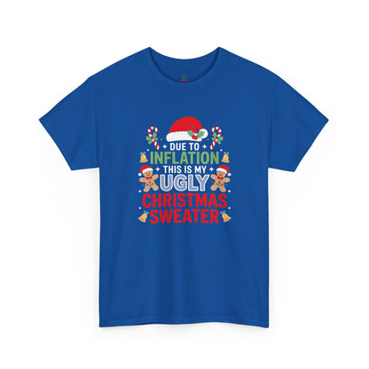 Due to Inflation This Is My Ugly Christmas Sweater Shirt, T-Shirt | Funny X-Mas Joke