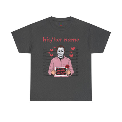 Michael Myers Mugshot T-Shirt - "If I Had Feelings They'd Be For You" Cute Customizable Horror Valentine Tee