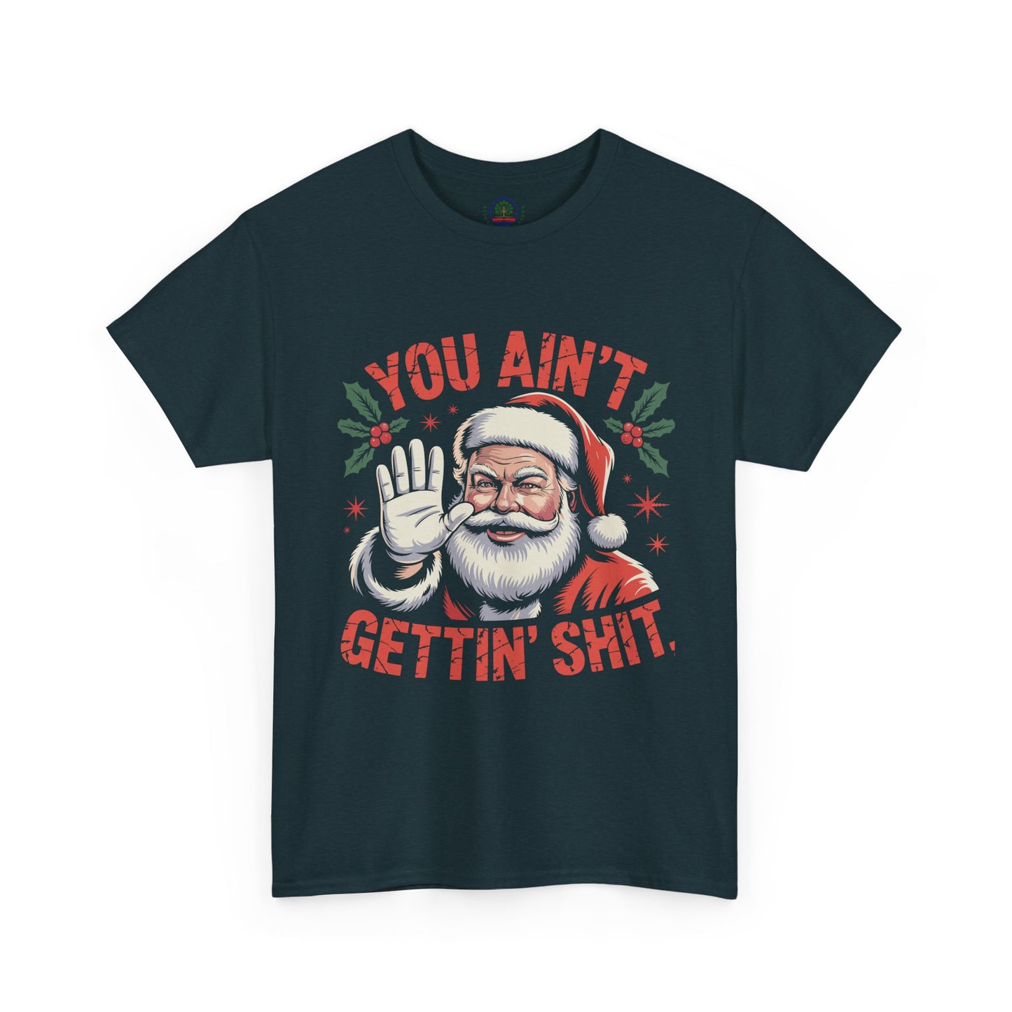 You Ain't Gettin' Shit Santa Christmas Shirt | Funny Holiday Tee