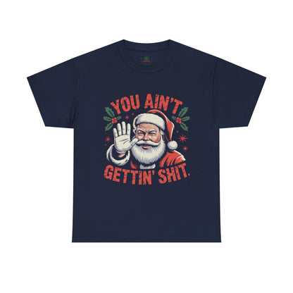 You Ain't Gettin' Shit Santa Christmas Shirt | Funny Holiday Tee