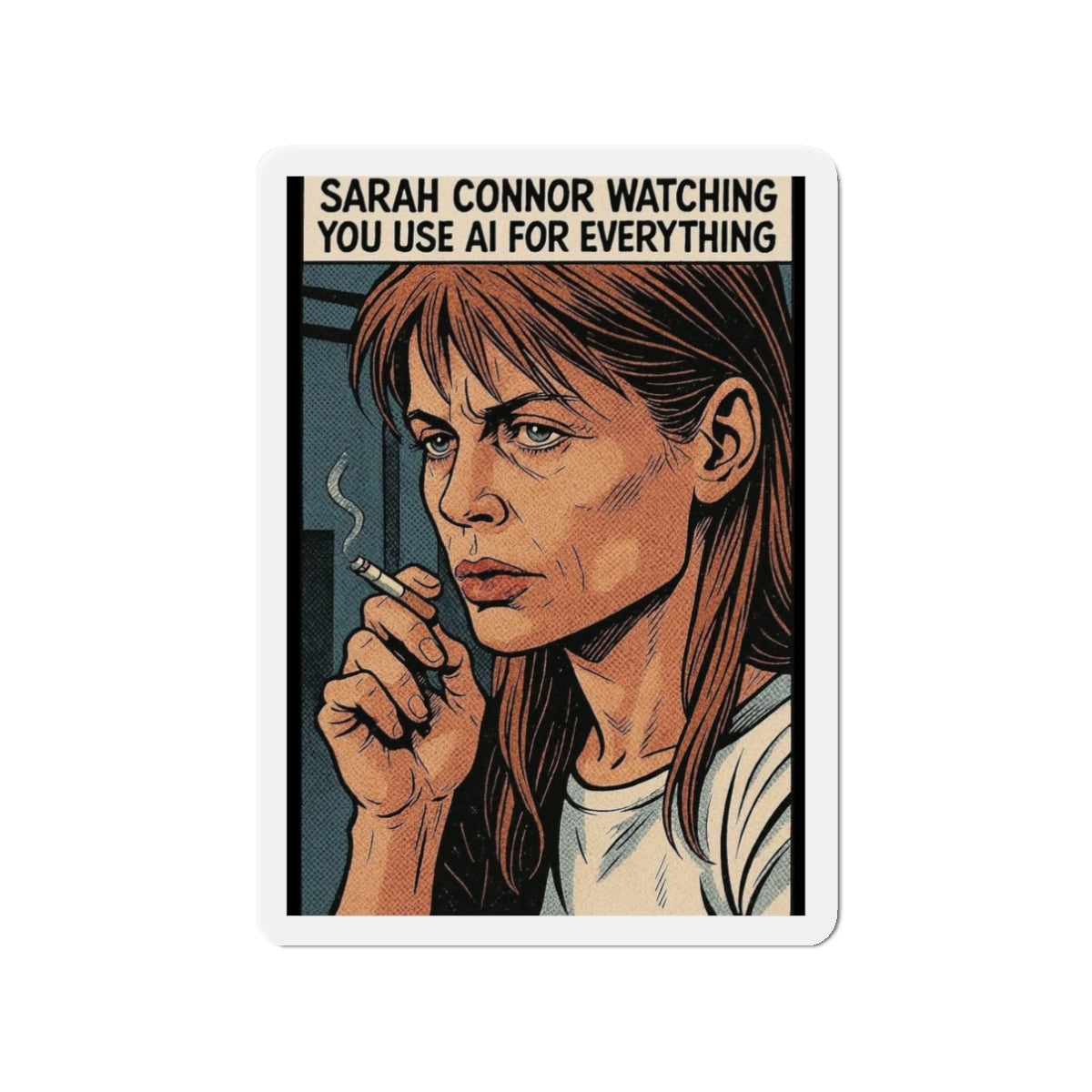 Sarah Connor die-cut magnet featuring her watching you use AI, with a sarcastic cyberpunk retro design for home decor.