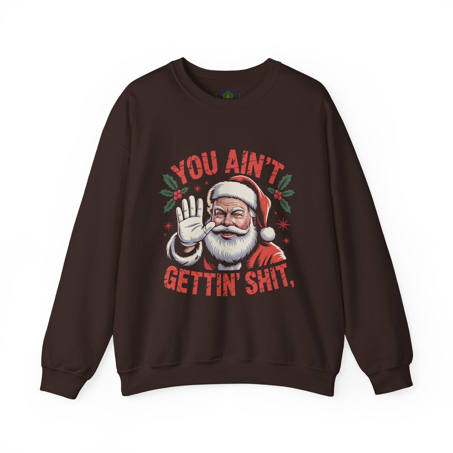 You Ain't Gettin' Shit Christmas Crewneck Sweatshirt