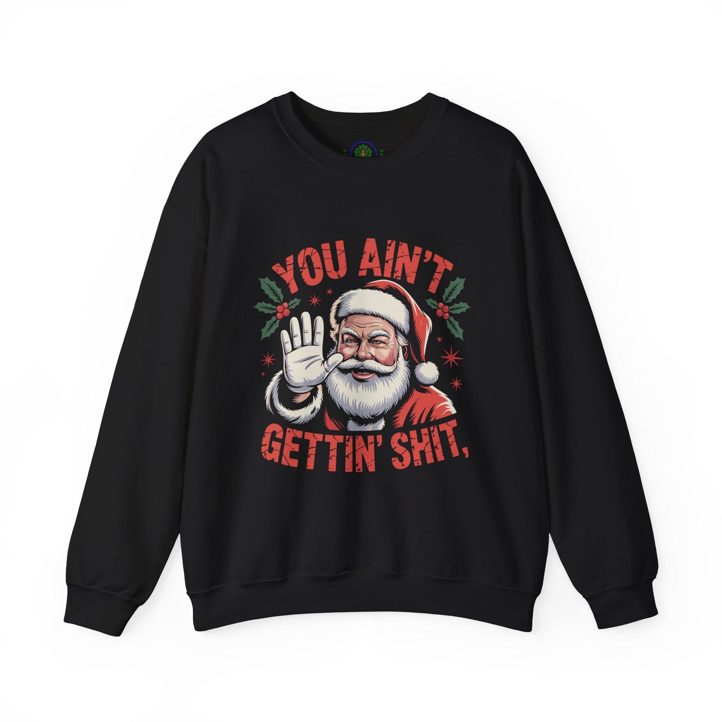 You Ain't Gettin' Shit Christmas Crewneck Sweatshirt