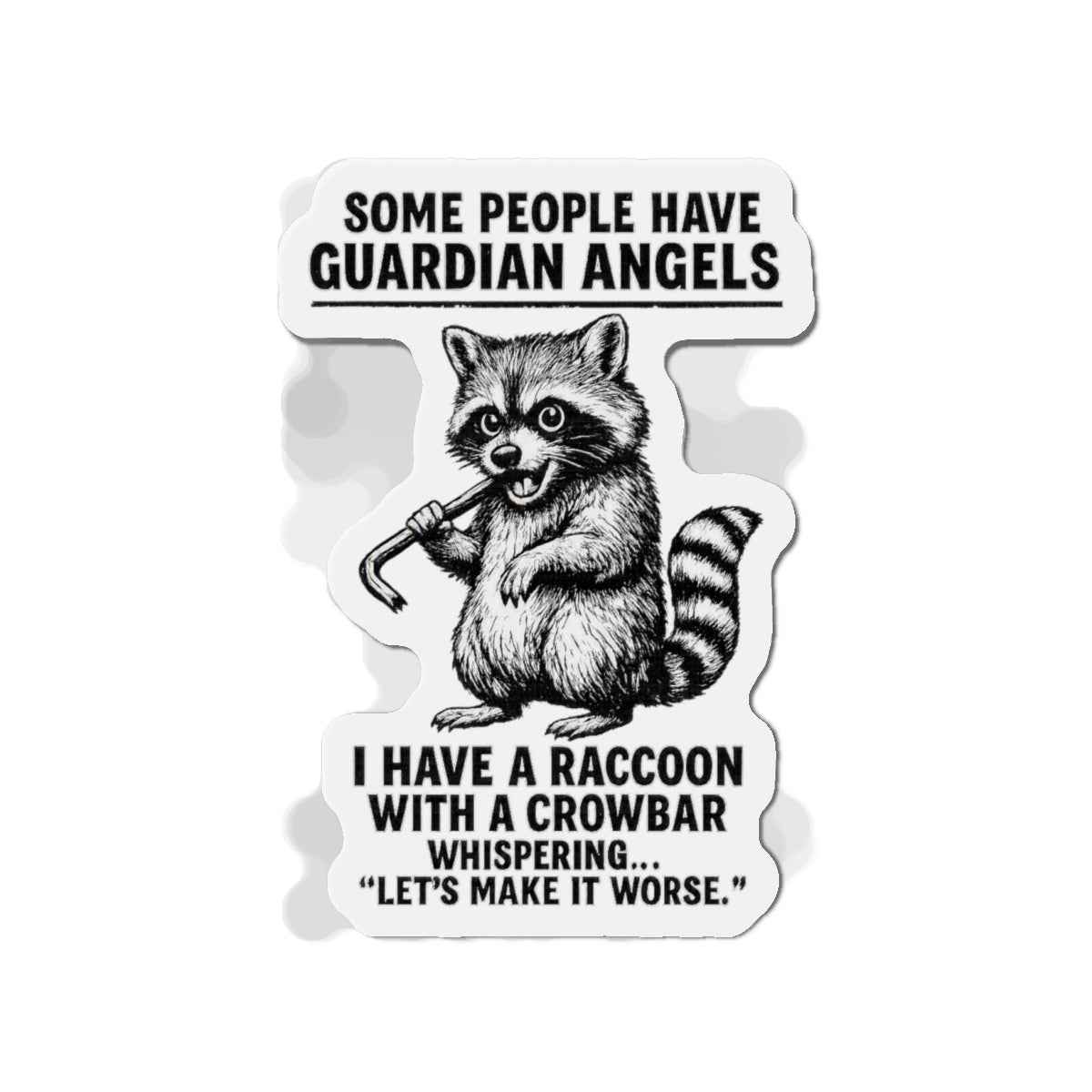 Raccoon with Crowbar Die-Cut Magnet | Some people have guardian angels Funny Quote Refrigerator Magnet