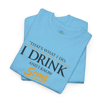I Drink and I Know Some Things Tee | GOT Inspired Quote, Father's Day