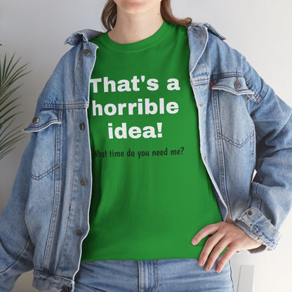 Sarcastic Tee, That's a Horrible Idea Funny Unisex T-Shirt, Gift for Sarcasm