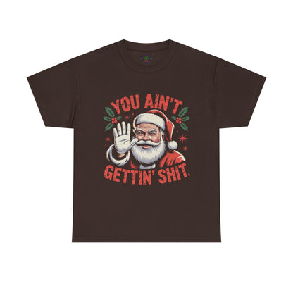 You Ain't Gettin' Shit Santa Christmas Shirt | Funny Holiday Tee