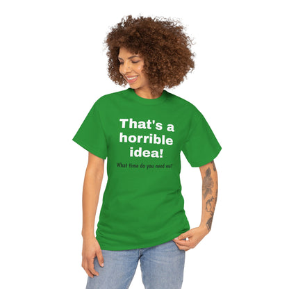 Sarcastic Tee, That's a Horrible Idea Funny Unisex T-Shirt, Gift for Sarcasm