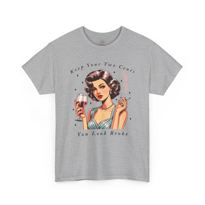 Keep Your Two Cents You Look Broke Unisex Shirt, Vintage Girl Tee, Sarcastic Quote - Secondhand Readers