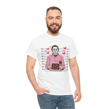 Michael Myers Mugshot T-Shirt — "If I Had Feelings They'd Be For You" Cute Horror Valentine Tee - Secondhand Readers