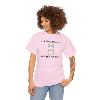 Sarcastic Humor Graphic Tee, Shut Up Unisex T-Shirt, Funny, Ask Your Doctor