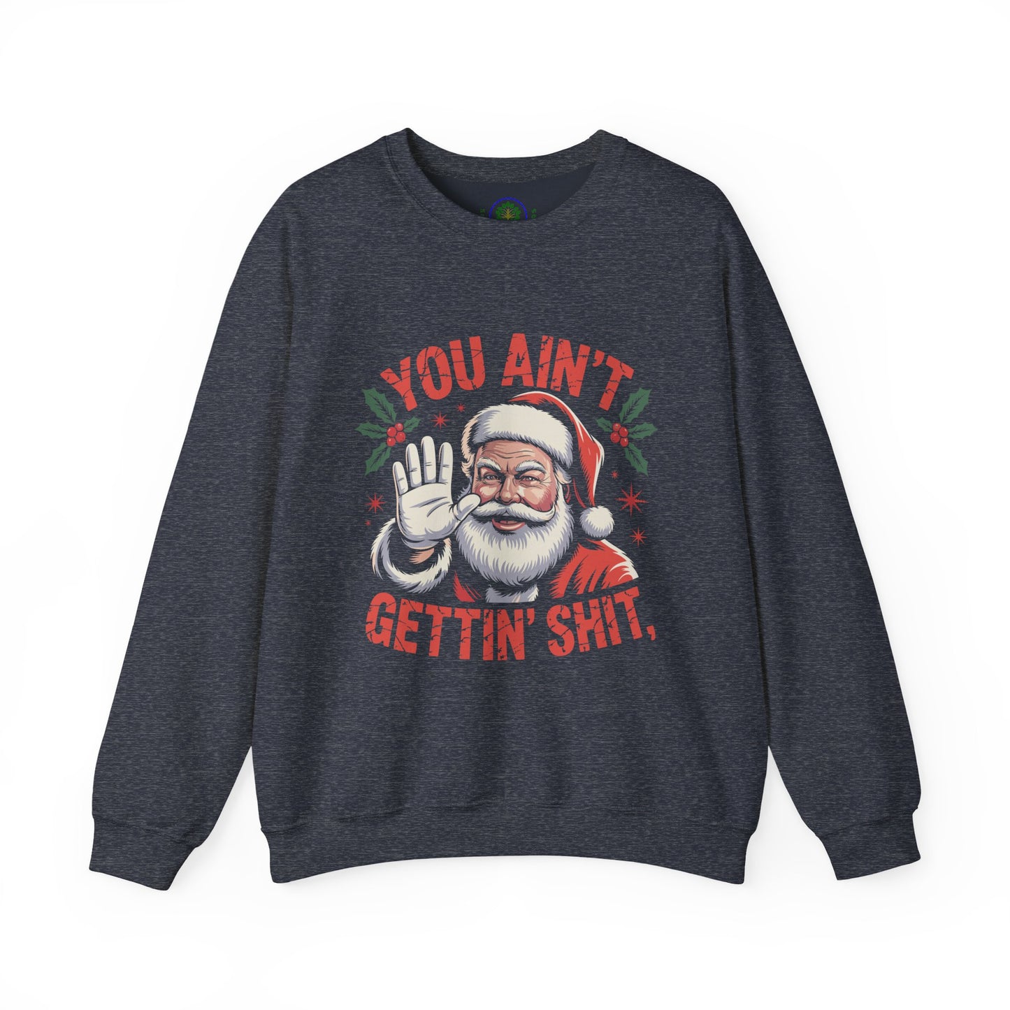 You Ain't Gettin' Shit Christmas Crewneck Sweatshirt