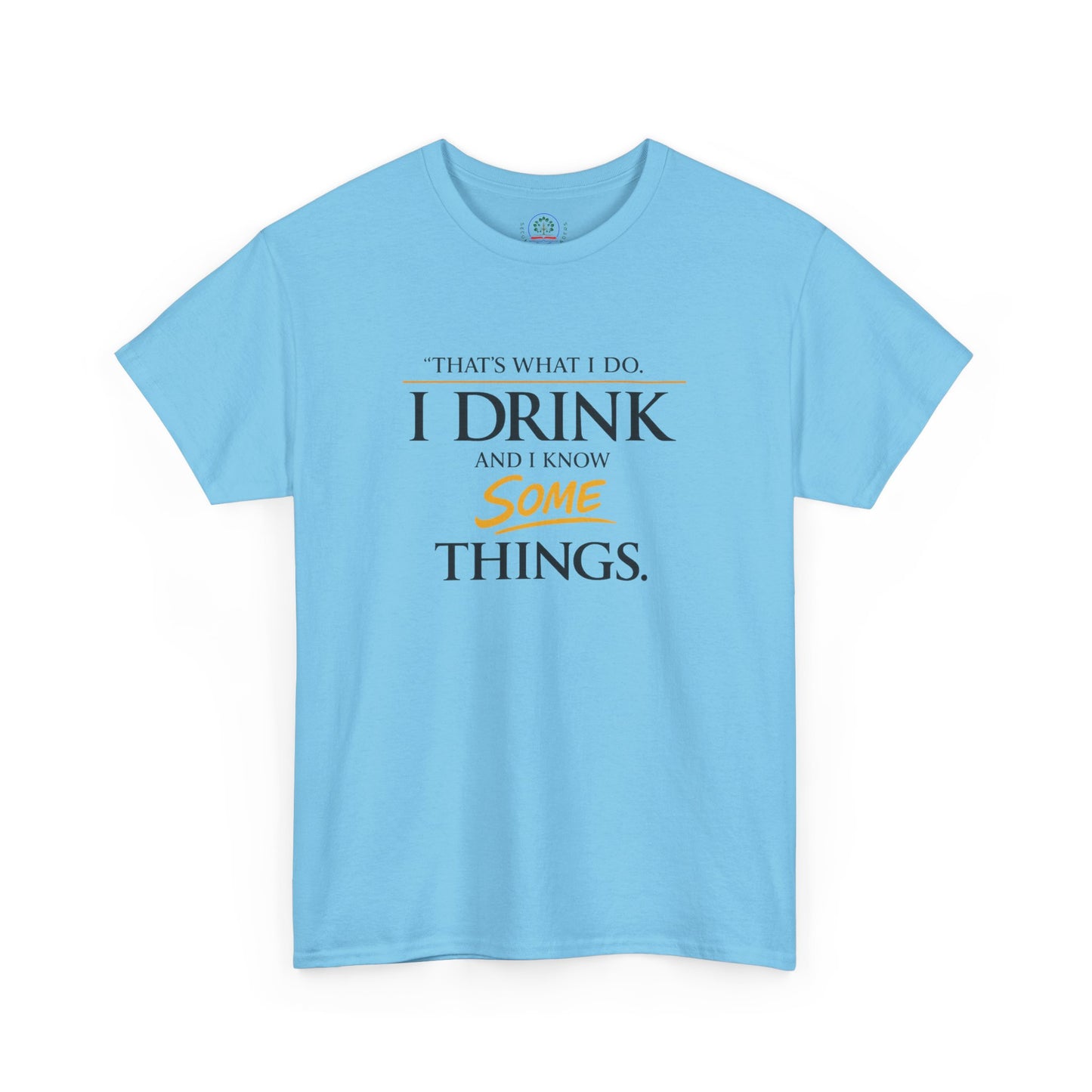 I Drink and I Know Some Things Tee | GOT Inspired Quote, Father's Day